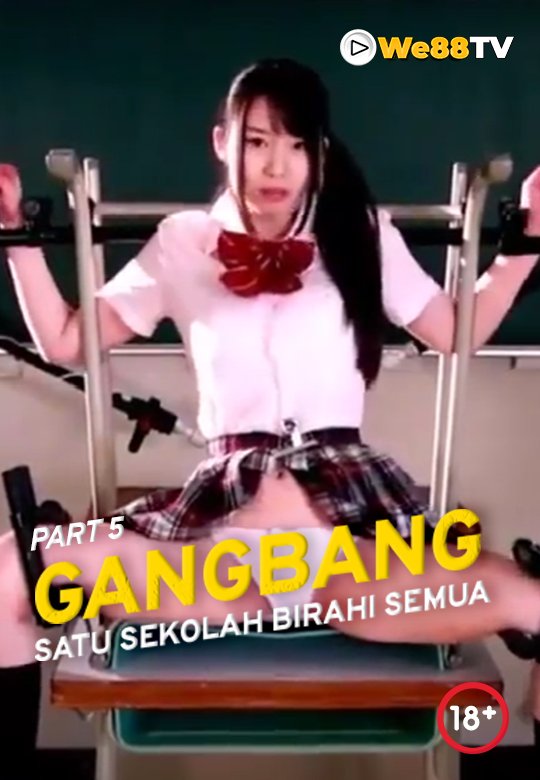 GANGBANG_SATU SEKOLAH BIRAHI SEMUA PART 5